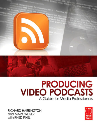Producing Video Podcasts: A Guide for Media Professionals