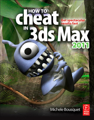 How to Cheat in 3ds Max 2011: Get Spectacular Results Fast