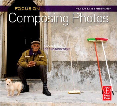 Focus on Composing Photos: Focus on the Fundamentals