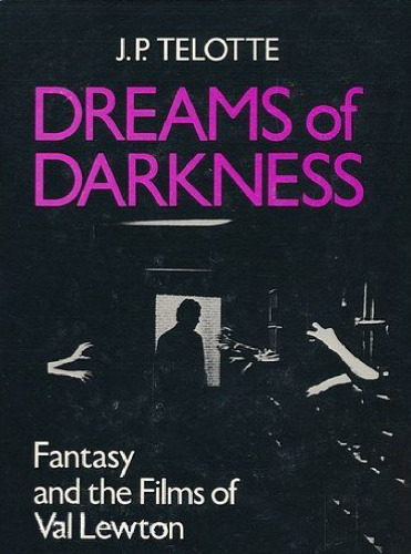 Dreams of Darkness: Fantasy and the Films of Val Lewton