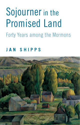 Sojourner in the Promised Land: Forty Years Among the Mormons