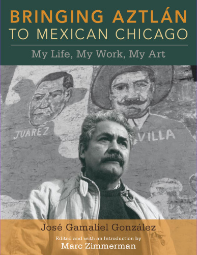Bringing Aztlan to Mexican Chicago: My Life, My Work, My Art