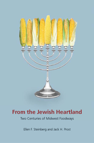 From the Jewish Heartland: Two Centuries of Midwest Foodways