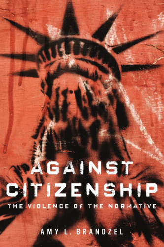 Against Citizenship: The Violence of the Normative (Dissident Feminisms)