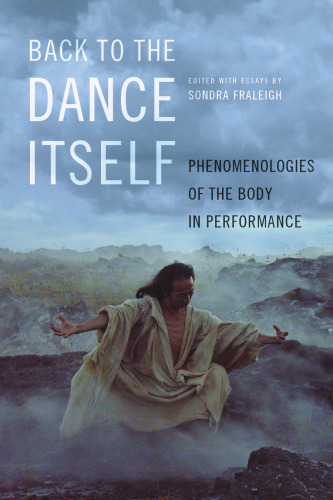 Back to the Dance Itself: Phenomenologies of the Body in Performance