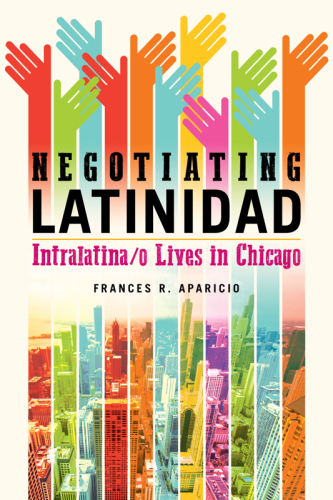 Negotiating Latinidad: Intralatina/o Lives in Chicago
