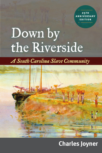 Down by the Riverside: A South Carolina Slave Community, 25th Anniversary Edition