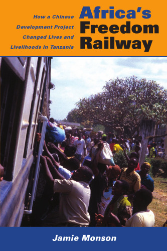 Africa's Freedom Railway: How a Chinese Development Project Changed Lives and Livelihoods in Tanzania