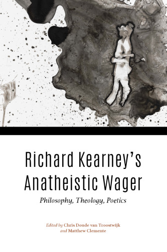Richard Kearney's Anatheistic Wager: Philosophy, Theology, Poetics