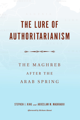The Lure of Authoritarianism: The Maghreb after the Arab Spring