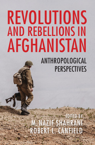 Revolutions and Rebellions in Afghanistan: Anthropological Perspectives