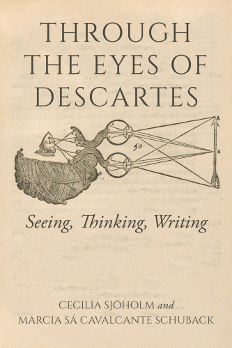 Through the Eyes of Descartes: Seeing, Thinking, Writing (Studies in Continental Thought)