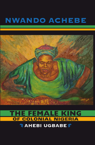 The Female King of Colonial Nigeria: Ahebi Ugbabe