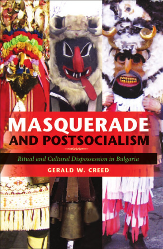 Masquerade and Postsocialism: Ritual and Cultural Dispossession in Bulgaria (New Anthropologies of Europe)