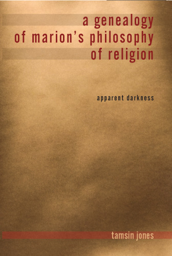 A Genealogy of Marion's Philosophy of Religion: Apparent Darkness