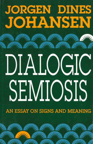 Dialogic Semiosis: An Essay on Signs and Meanings