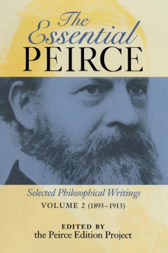 The Essential Pierce: Selected Philosophical Writings (1893-1913)