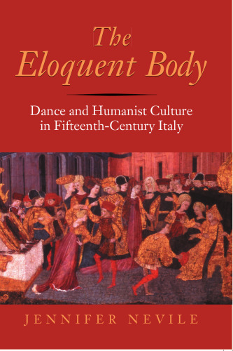 The Eloquent Body: Dance and Humanist Culture in Fifteenth-Century Italy