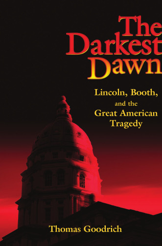 The Darkest Dawn: Lincoln, Booth, and the Great American Tragedy