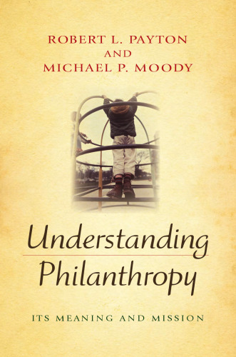 Understanding Philanthropy: Its Meaning and Mission (Philanthropic and Nonprofit Studies)