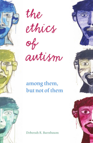 The Ethics of Autism: Among Them, But Not of Them