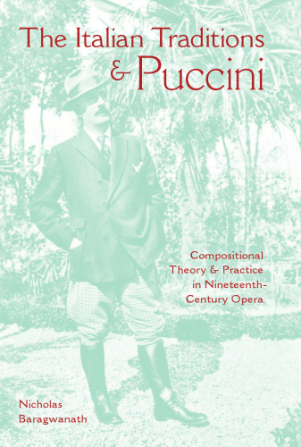 The Italian Traditions and Puccini: Compositional Theory and Practice in Nineteenth-Century Opera
