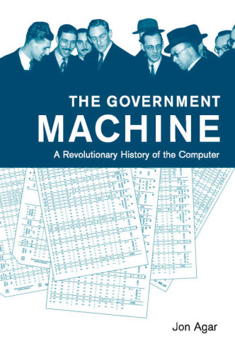 The government machine: a revolutionary history of the computer