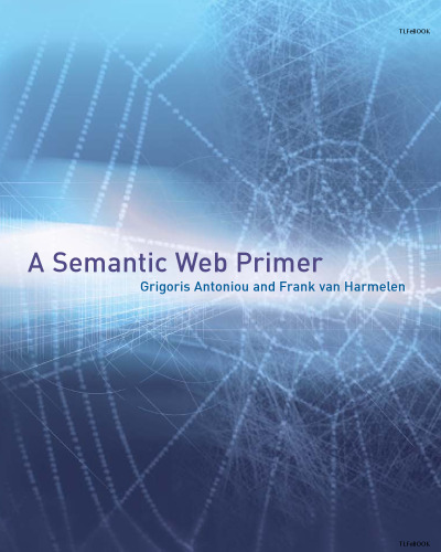 A Semantic Web Primer (Cooperative Information Systems)