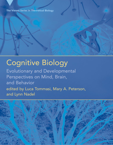Cognitive Biology: Evolutionary and Developmental Perspectives on Mind, Brain, and Behavior (Vienna Series in Theoretical Biology)