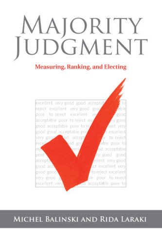 Majority Judgment: Measuring, Ranking, and Electing