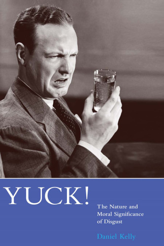 Yuck! The Nature and Moral Significance of Disgust