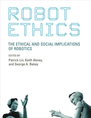 Robot ethics : the ethical and social implications of robotics