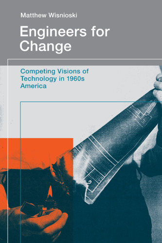 Engineers for Change: Competing Visions of Technology in 1960s America