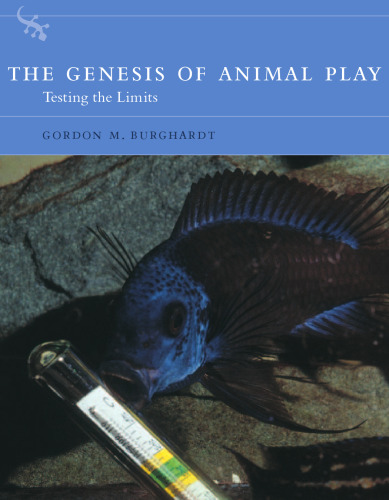 The Genesis of Animal Play: Testing the Limits (Bradford Books)