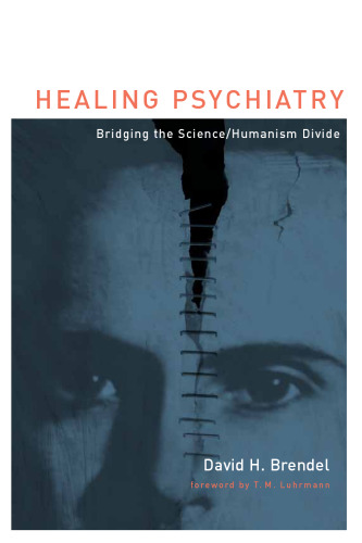 Healing Psychiatry: Bridging the Science/humanism Divide (Basic Bioethics)