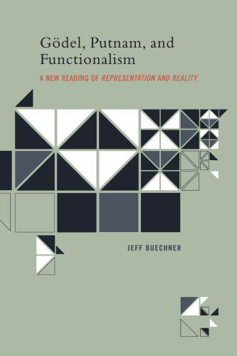 Godel, Putnam, and Functionalism: A New Reading of Representation and Reality (Bradford Books)