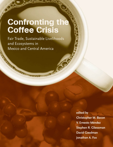 Confronting the Coffee Crisis: Fair Trade, Sustainable Livelihoods and Ecosystems in Mexico and Central America