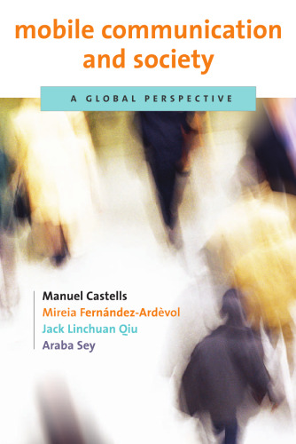 Mobile Communication and Society: A Global Perspective (Information Revolution and Global Politics)