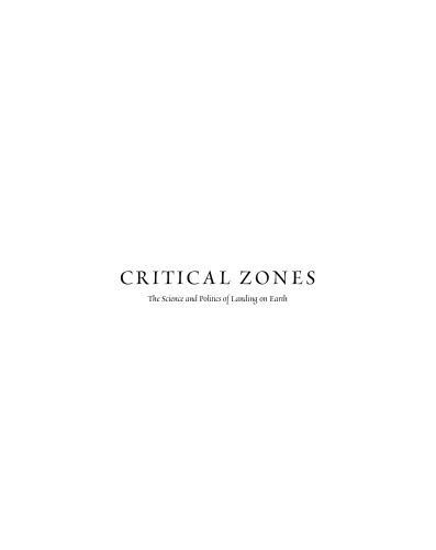 Critical Zones: The Science and Politics of Landing on Earth
