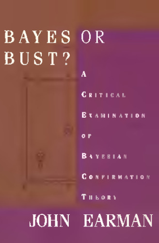 Bayes or bust?: a critical examination of Bayesian confirmation theory