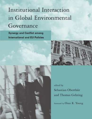 Institutional Interaction in Global Environmental Governance: Synergy and Conflict among International and EU Policies (Global Environmental Accord: Strategies ... Sustainability and Institutional Innovation)