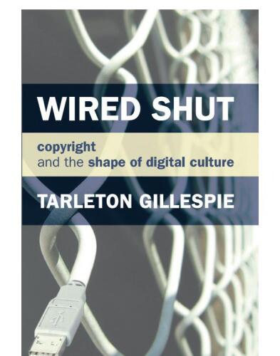 Wired Shut: Copyright and the Shape of Digital Culture