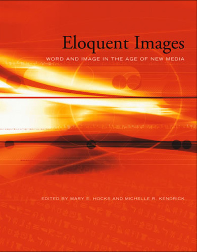 Eloquent Images: Word and Image in the Age of New Media