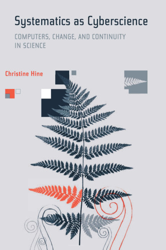 Systematics as Cyberscience: Computers, Change, and Continuity in Science (Inside Technology)