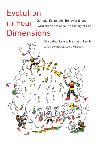 Evolution in Four Dimensions: Genetic, Epigenetic, Behavioral, and Symbolic Variation in the History of Life (Life and Mind: Philosophical Issues in Biology and Psychology)