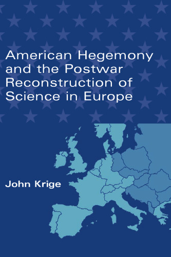 American Hegemony and the Postwar Reconstruction of Science in Europe