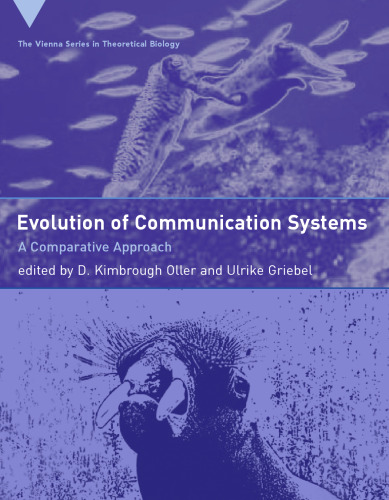 Evolution of Communication Systems: A Comparative Approach (Vienna Series in Theoretical Biology)