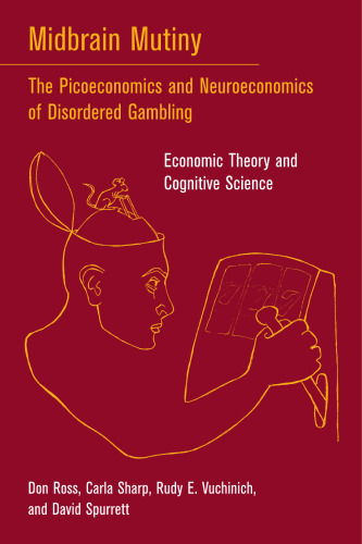 Midbrain Mutiny: The Picoeconomics and Neuroeconomics of Disordered Gambling: Economic Theory and Cognitive Science