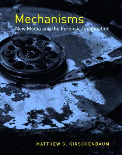 Mechanisms: New Media and the Forensic Imagination