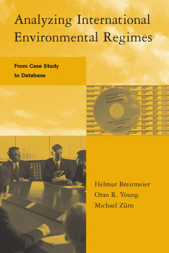 Analyzing International Environmental Regimes: From Case Study to Database (Global Environmental Accord: Strategies for Sustainability and Institutional Innovation)